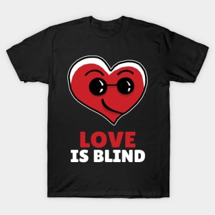 Love make you Blind Cute Heart T-Shirt